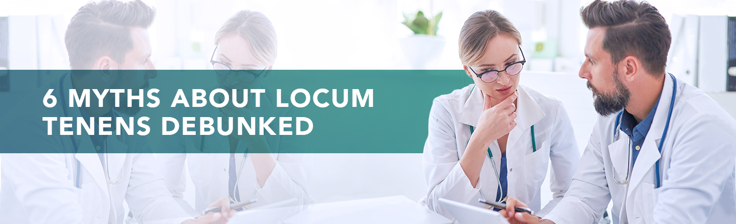 6 Myths About Locum Tenens Debunked
